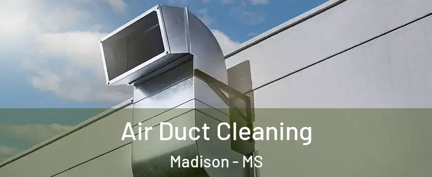  Air Duct Cleaning Madison - MS
