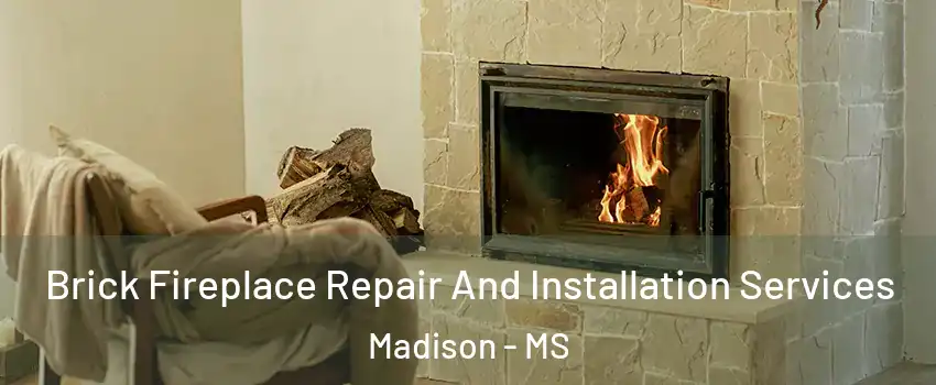  Brick Fireplace Repair And Installation Services Madison - MS