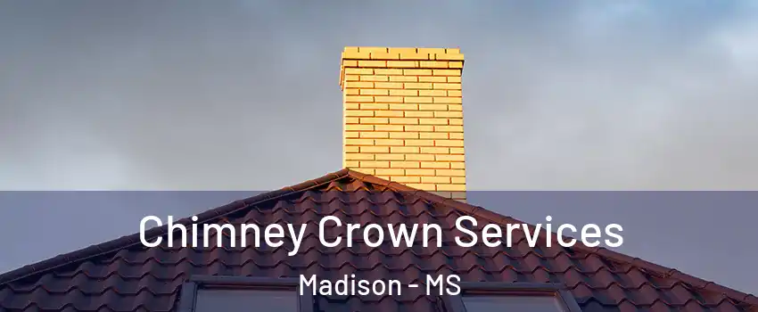  Chimney Crown Services Madison - MS
