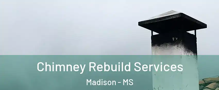  Chimney Rebuild Services Madison - MS