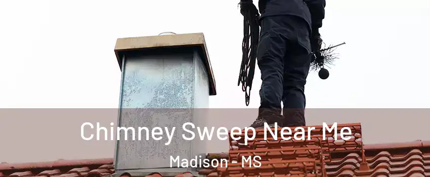  Chimney Sweep Near Me Madison - MS