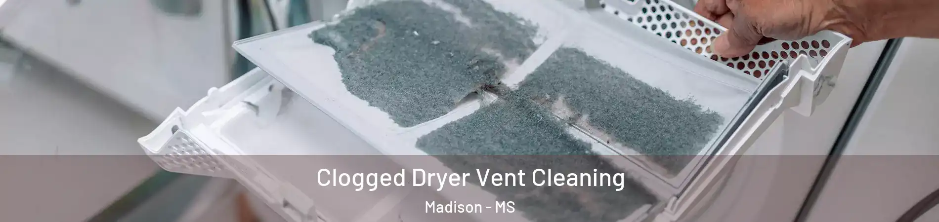  Clogged Dryer Vent Cleaning Madison - MS
