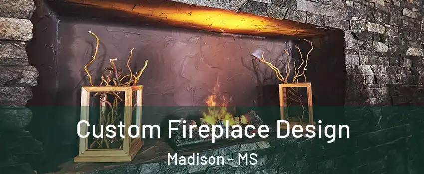  Custom Fireplace Design Madison - MS