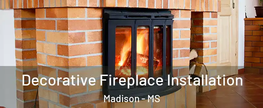  Decorative Fireplace Installation Madison - MS