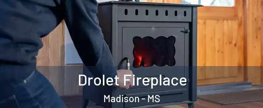 Drolet Fireplace Madison - MS