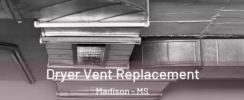  Dryer Vent Replacement Madison - MS