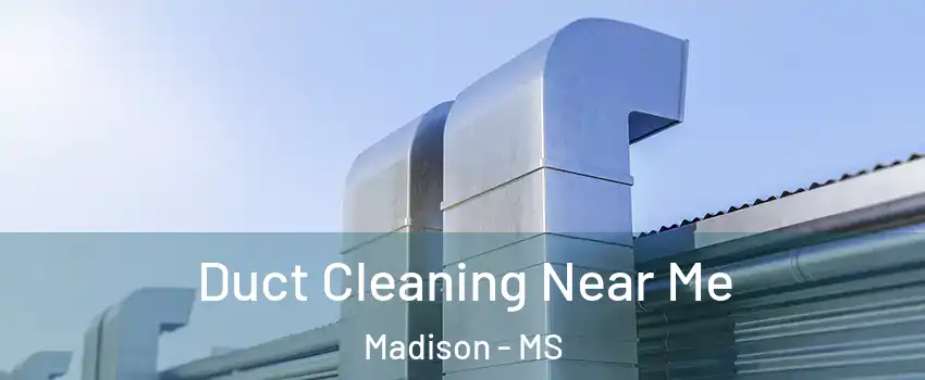  Duct Cleaning Near Me Madison - MS