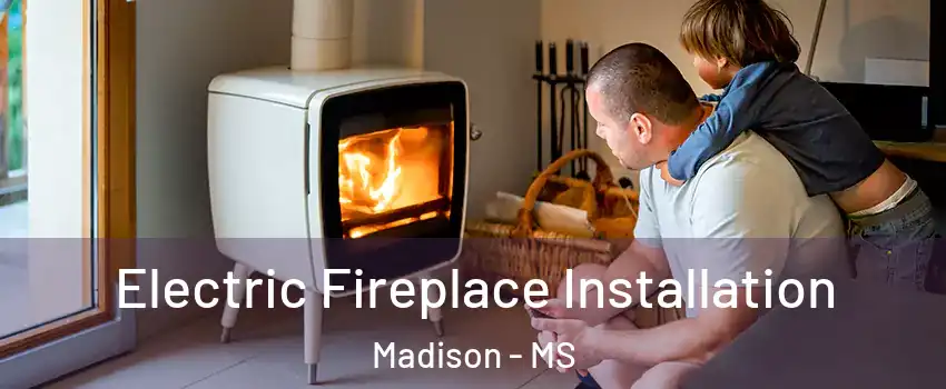  Electric Fireplace Installation Madison - MS