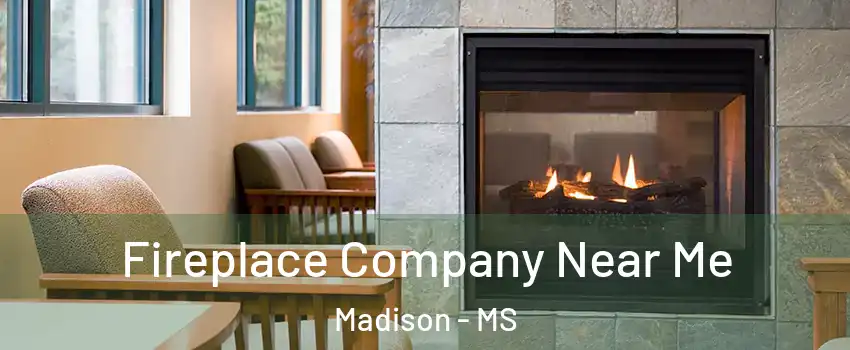  Fireplace Company Near Me Madison - MS