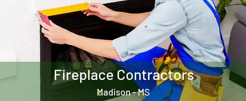  Fireplace Contractors Madison - MS