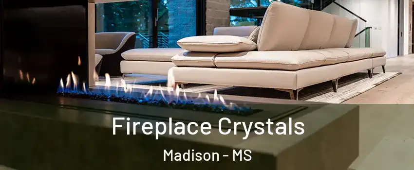  Fireplace Crystals Madison - MS