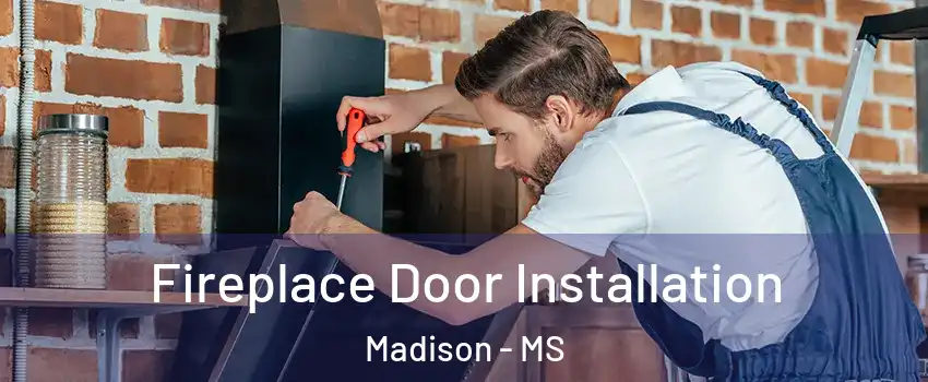  Fireplace Door Installation Madison - MS