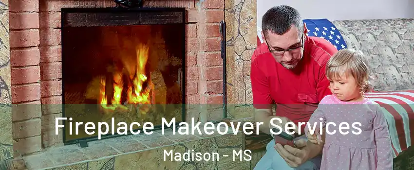  Fireplace Makeover Services Madison - MS