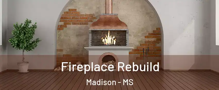  Fireplace Rebuild Madison - MS