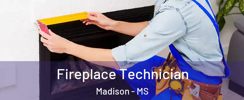 Fireplace Technician Madison - MS