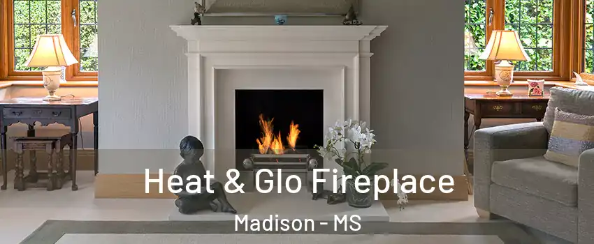  Heat & Glo Fireplace Madison - MS
