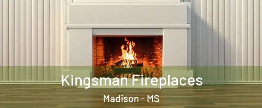  Kingsman Fireplaces Madison - MS