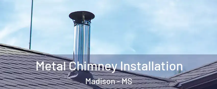  Metal Chimney Installation Madison - MS