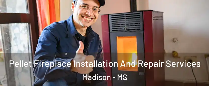  Pellet Fireplace Installation And Repair Services Madison - MS