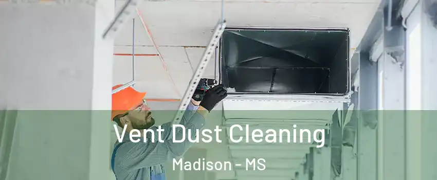  Vent Dust Cleaning Madison - MS