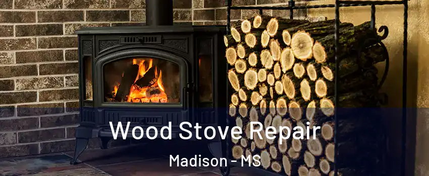  Wood Stove Repair Madison - MS